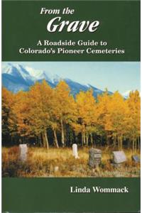 From the Grave: A Roadside Guide to Colorado's Pioneer Cemeteries