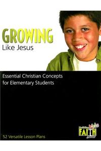 Growing Like Jesus: Essential Christian Concepts for Elementary Students
