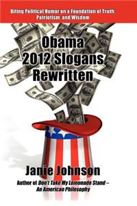 Obama 2012 Slogans Rewritten: Biting Political Humor on a Foundation of Truth, Patriotism, and Wisdom