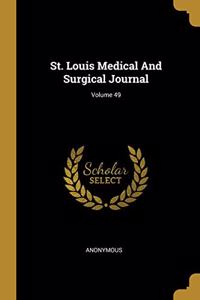 St. Louis Medical And Surgical Journal; Volume 49