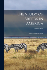 The Study of Breeds in America [microform]