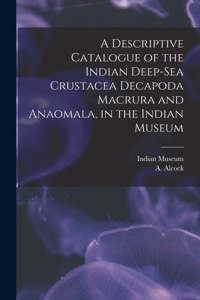 Descriptive Catalogue of the Indian Deep-sea Crustacea Decapoda Macrura and Anaomala, in the Indian Museum
