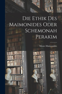 Ethik des Maimonides oder Schemonah Perakim