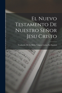 El Nuevo Testamento De Nuestro Señor Jesu Cristo