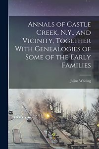 Annals of Castle Creek, N.Y., and Vicinity, Together With Genealogies of Some of the Early Families