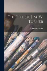 Life of J. M. W. Turner