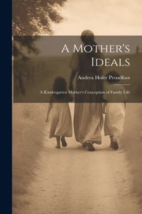 Mother's Ideals: A Kindergarten Mother's Conception of Family Life