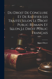 Du Droit De Conclure Et De Ratifier Les Traités Selon Le Droit Public Romain Et Selon Le Droit Public Français