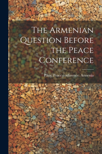 Armenian Question Before the Peace Conference