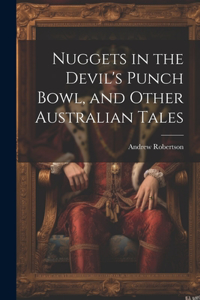 Nuggets in the Devil's Punch Bowl, and Other Australian Tales