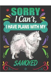 Sorry I Can't, I Have Plans With My Samoyed