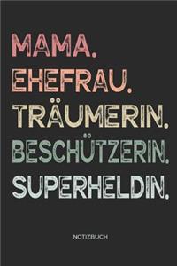 Mama. Ehefrau. Träumerin. Beschützerin. Superheldin. - Notizbuch