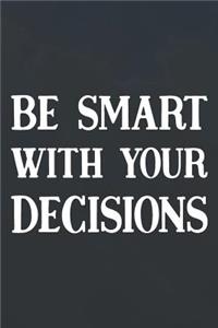 Be Smart With Your Decisions