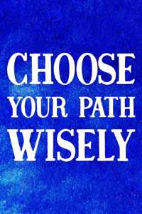 Choose Your Path Wisely