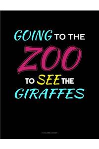 Going To The Zoo To See The Girrafes