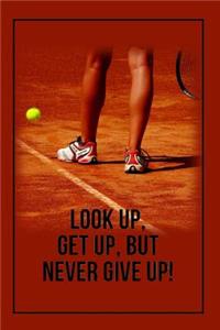 Look Up, Get Up, But Never Give Up!