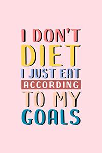 I Don't Diet, I Just Eat According To My Goals