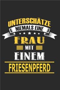 Unterschätze niemals eine Frau mit einem Friesenpferd