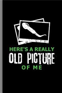 here's a really old picture of me