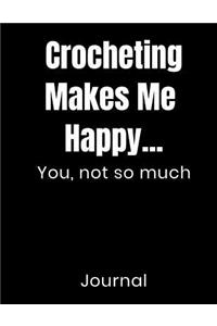 Crocheting Makes Me Happy...You Not So Much Journal