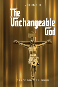 Unchangeable God Volume II
