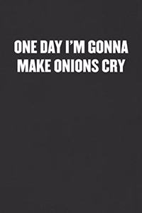 One Day I'm Gonna Make Onions Cry