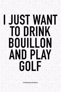 I Just Want to Drink Bouillon and Play Golf