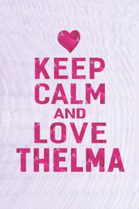 Keep Calm and Love Thelma