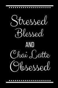 Stressed Blessed Chai Latte Obsessed