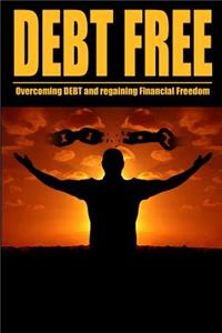 Debt Free Overcoming Debt And Regaining Financial Freedom