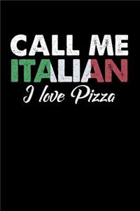 Call Me Italian I Love Pizza