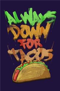 Always Down For Tacos