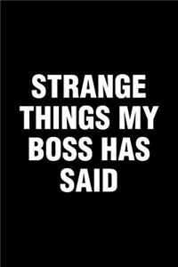 Strange Things My Boss Has Said: Office Humor Funny Saying Notebook / Journal 6x9 With 120 Blank Ruled Pages