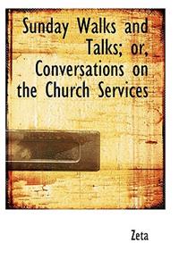 Sunday Walks and Talks; Or, Conversations on the Church Services