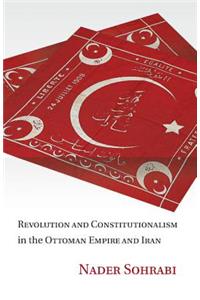 Revolution and Constitutionalism in the Ottoman Empire and Iran