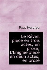 Le R Veil Piece En Trois Actes, En Prose, L' Nigme Piece En Deun Actes, En Prose
