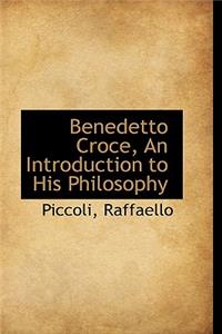 Benedetto Croce, an Introduction to His Philosophy