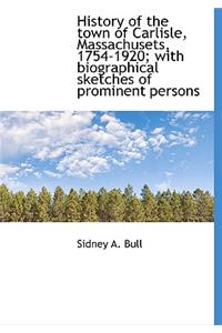 History of the Town of Carlisle, Massachusets, 1754-1920; With Biographical Sketches of Prominent Pe