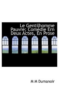 Le Gentilhomme Pauvre; Com Die Ern Deux Actes, En Prose