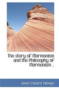 The Story of Mormonism and the Philosophy of Mormonism ..