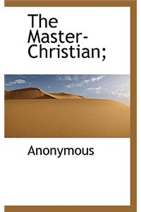 The Master-Christian;
