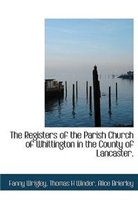 Registers of the Parish Church of Whittington in the County of Lancaster.