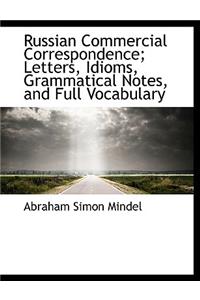 Russian Commercial Correspondence; Letters, Idioms, Grammatical Notes, and Full Vocabulary
