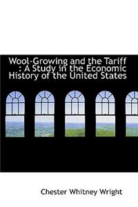 Wool-Growing and the Tariff: A Study in the Economic History of the United States