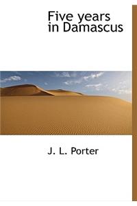 Five Years in Damascus