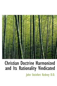 Christian Doctrine Harmonized and Its Rationality Vindicated