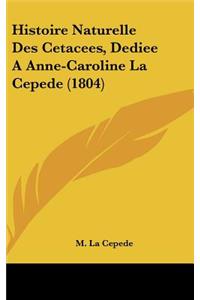 Histoire Naturelle Des Cetacees, Dediee A Anne-Caroline La Cepede (1804)