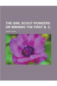 The Girl Scout Pioneers or Winning the First B. C
