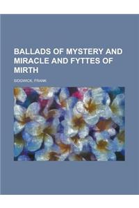 Ballads of Mystery and Miracle and Fyttes of Mirth