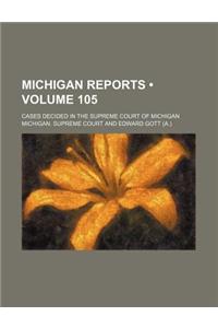 Michigan Reports (Volume 105); Cases Decided in the Supreme Court of Michigan